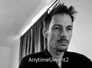 AnytimeUwant2