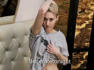 Begentletonight