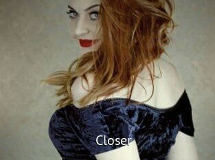 Closer