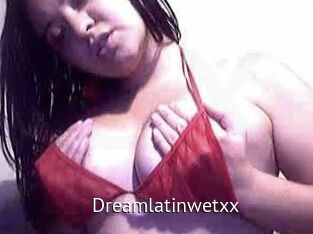 Dreamlatinwetxx
