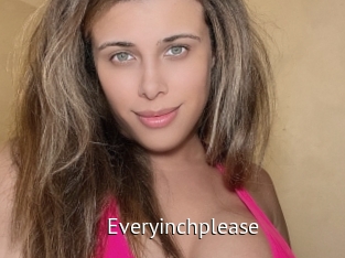 Everyinchplease