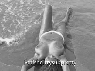 Fetishdirtysubpretty