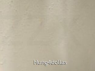 Hung4dollas