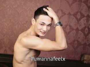 Ifuwannafeelx