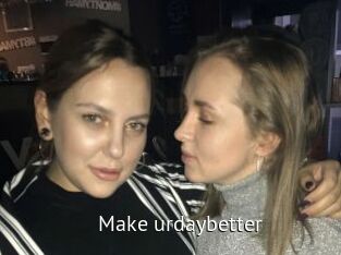Make_urdaybetter