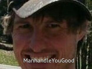 ManhandleYouGood