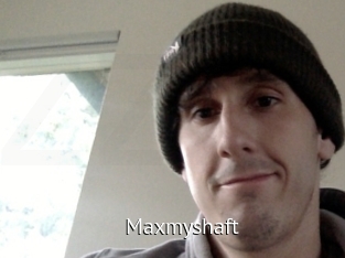 Maxmyshaft