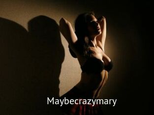 Maybecrazymary