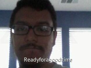 Readyforagoodtime