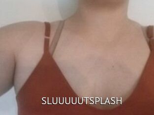 SLUUUUUTSPLASH