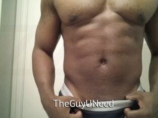 TheGuyUNeed