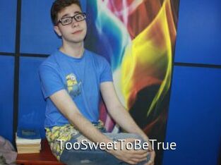 TooSweetToBeTrue