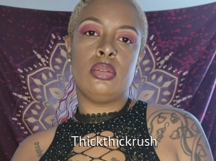 Thickthickrush