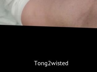 Tong2wisted