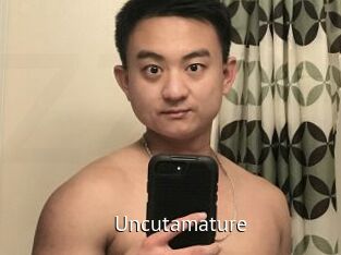Uncutamature
