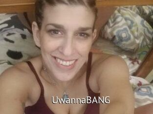 UwannaBANG