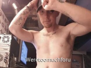 Weretoomuchforu