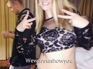 Wewannashowyou
