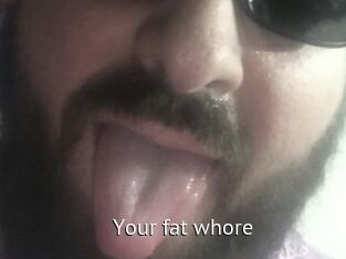 Your_fat_whore