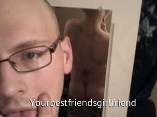 Yourbestfriendsgirlfriend