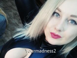 Yourmadness2